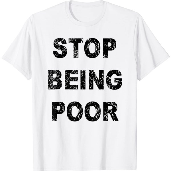 Stop Being Poor Shirt-image