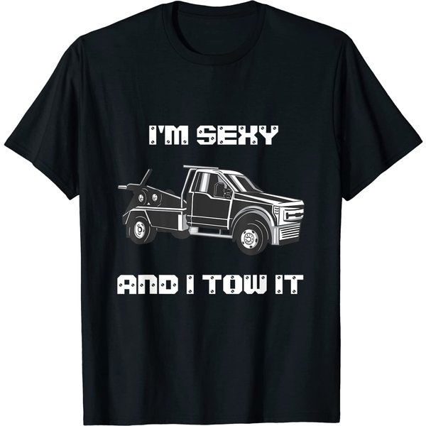 I'm Sexy And I Tow It Tow Truck Driver T-Shirt-image