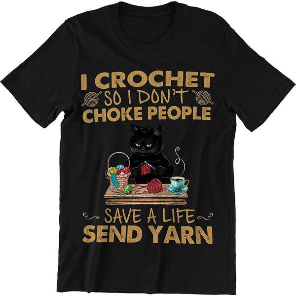 Black Cat I Crochet So I Don't Choke People Save A Life Send Yarn Shirt-image