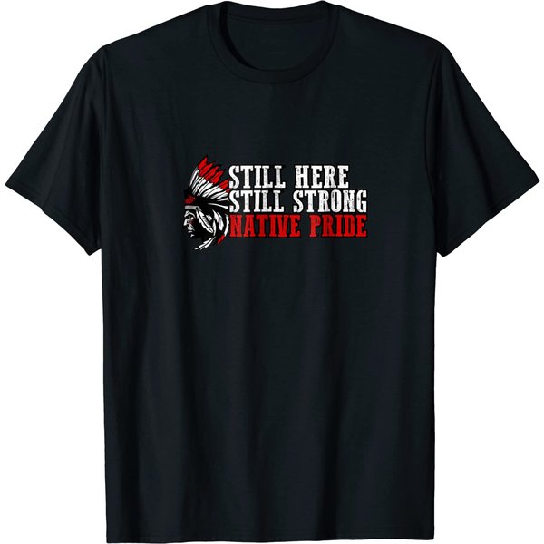 Still Here Still Strong Native Pride T Shirt-image