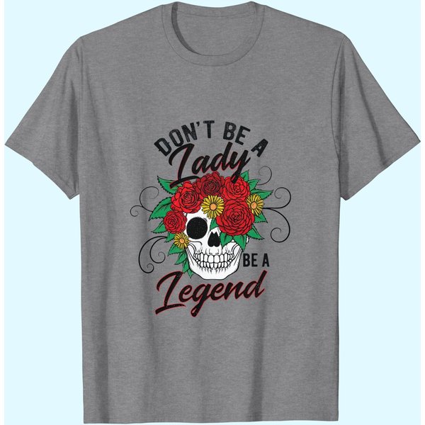 Don't Be A Lady Be A Legend T-Shirts-image
