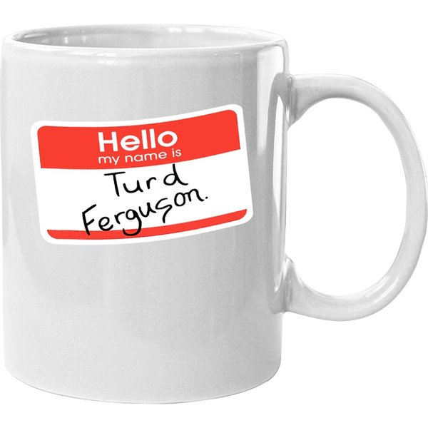 Hello My Name Is Turd Ferguson Coffee Mug-image