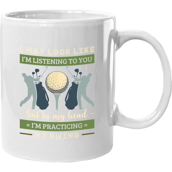 I May Look Like I'm Listening Golf Swing Golfer Par Eagle Coffee Mug