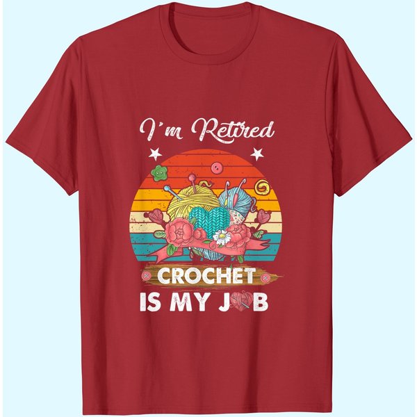 I'm Retired Crochet Is My Job Crochet Lovers T-Shirt-image