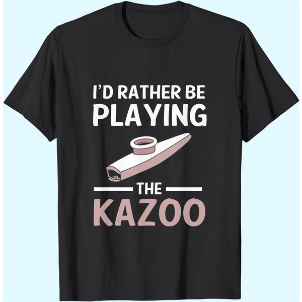 Id Rather Be Playing The Kazoo T-Shirt-image