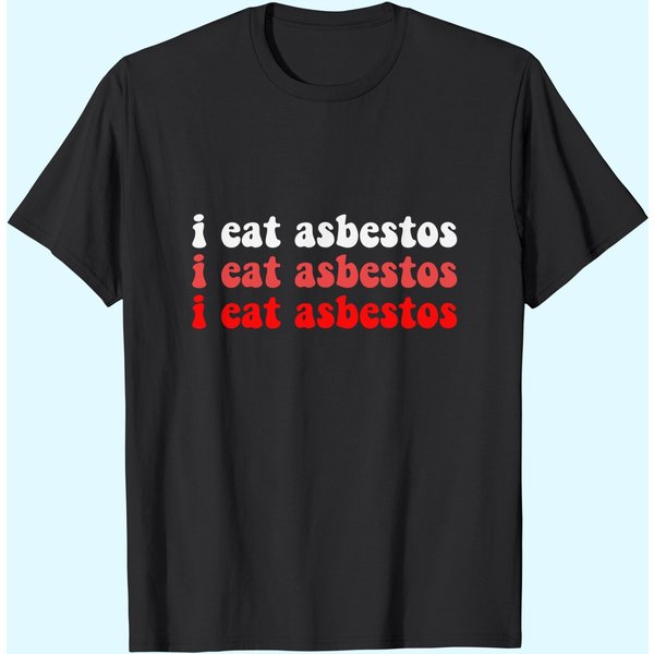 I Eat Asbestos Asbestos Removal Professional T Shirt-image