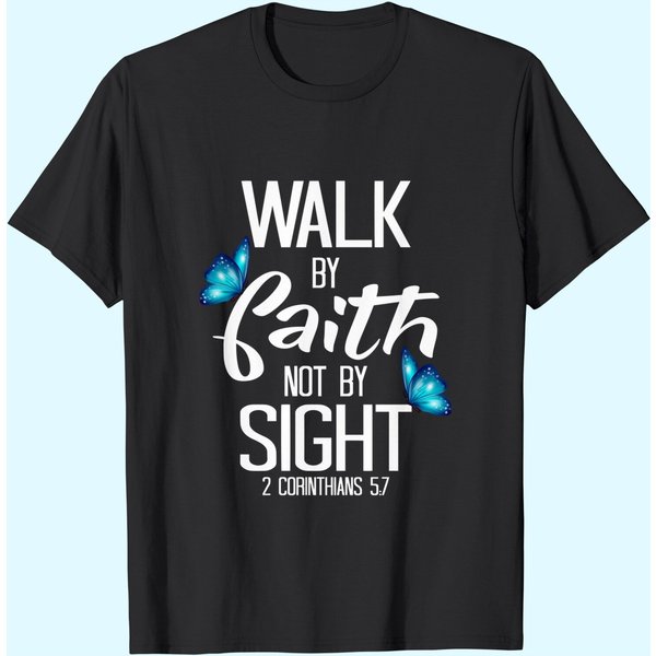 2 Corinthians 5:7 - Walk By Faith Not By Sight T Shirt-image