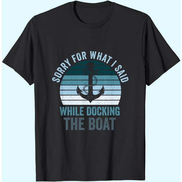Sorry For What I Said While Docking The Boat Vintage Boating T-Shirt-image