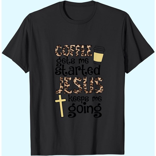 Coffee Gets Me Started Jesus Keeps Me Going T-Shirt-image