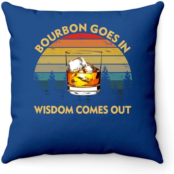 Bourbon Goes In Wisdom Comes Out Funny Drinking Gift Throw Pillow-image