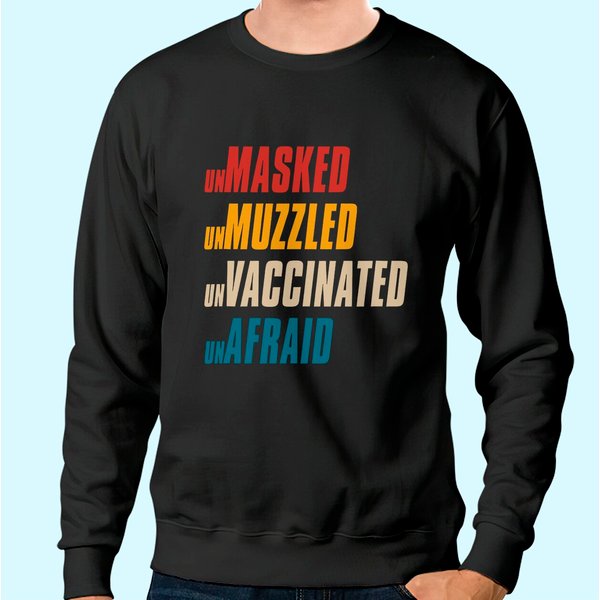 Unmasked Unmuzzled Unvaccinated Unafraid Sweatshirt-image