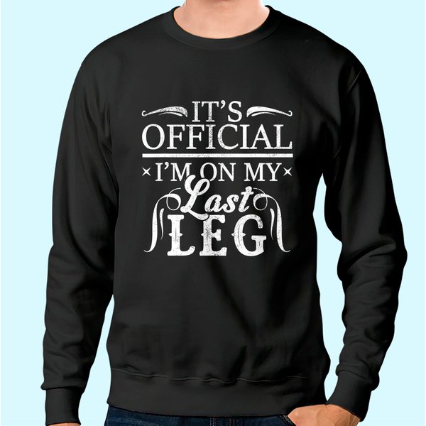 It's Official I'm On My Last Leg Funny Amputee Humor Gift Sweatshirt-image