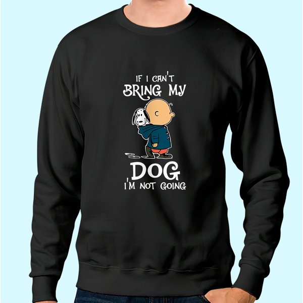 If I Can't Bring My Dog I'm Not Going Snoopy Sweatshirt-image
