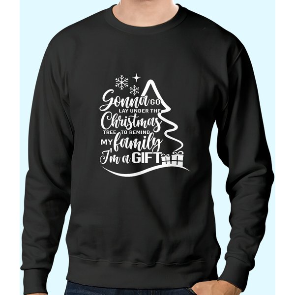 Gonna Go Lay Under The Tree To Remind My Family That I'm A Gift Christmas Sweatshirts-image