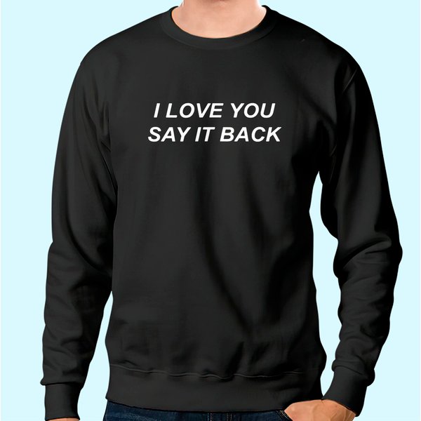 I Love You Say It Back Sweatshirt-image