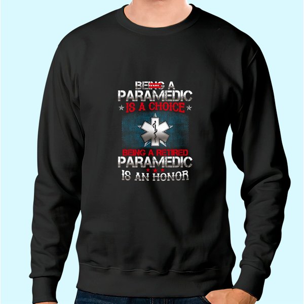 Being A Paramedic Is A Choice Being A Retired Paramedic Sweatshirt-image
