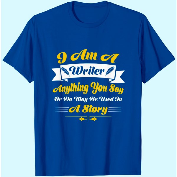 I Am A Writer Anything You Say Or May Be Used On A Story T-Shirt-image