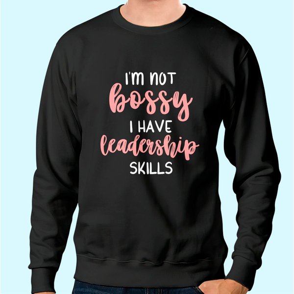 I'm Not Bossy I Have Leadership Skills Sweatshirt-image