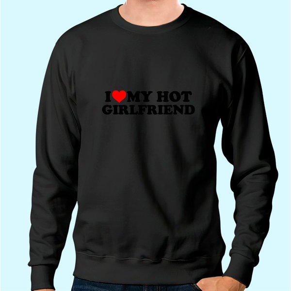I Love My Hot Girlfriend Gf I Heart My Hot Girlfriend White Sweatshirt-image