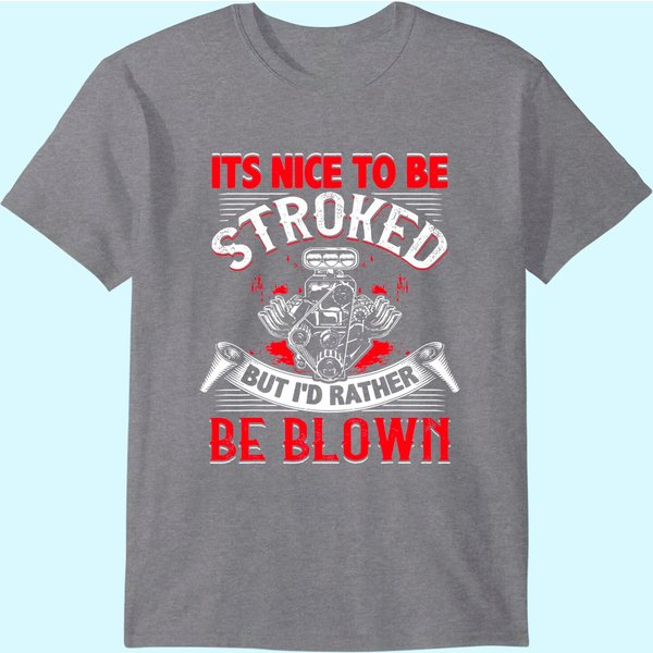 It's Nice To Be Stroked Funny Racing Mens Drag Race Gift T-Shirt-image