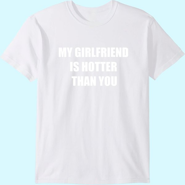My Girlfriend Is Hotter Than You T-Shirt-image