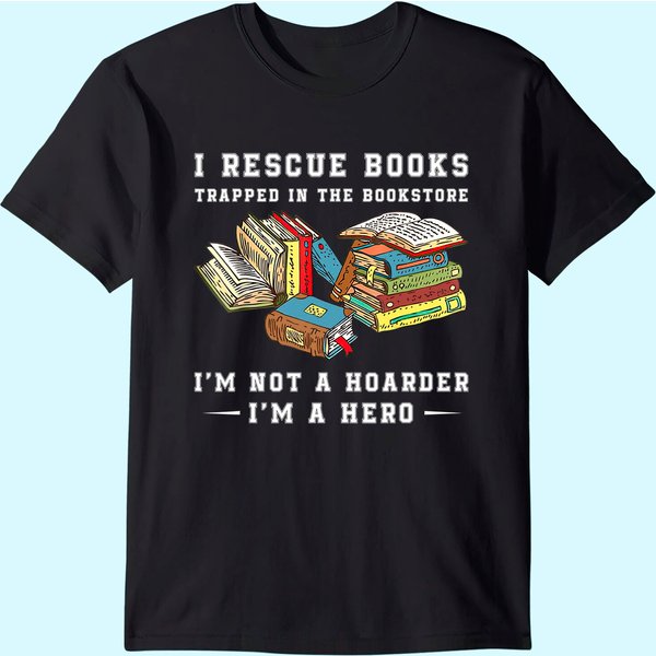 I Rescue Book Trapped In The Bookstore I'm Not A Hoarder T-Shirt-image