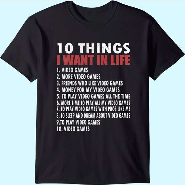 Video Games Funny Gamer Gift Boy 10 Things I Want In My Life T-Shirt-image