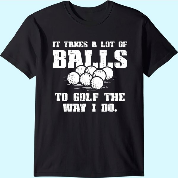 Mens Takes A Lot Of Balls To Golf Funny Golfin Pun Golfer Men Dad T-Shirt-image