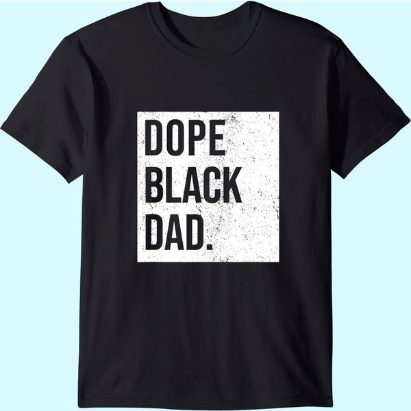 Dope Black Dad Black Fathers Matter Gift For Dads T Shirt-image