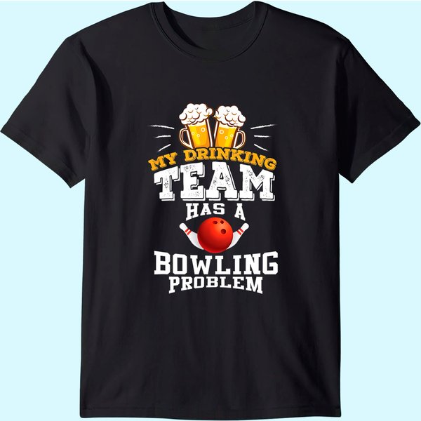 My Drinking Team Has A Bowling Problem T-Shirt - Funny Gift-image