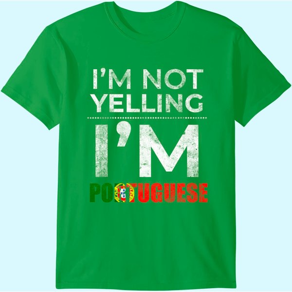 Portuguese Family Gifts - I'm Not Yelling I'm Portuguese T Shirt-image