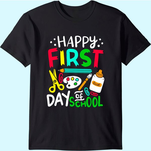Happy First Day Of School Teacher Back To School Student T Shirt