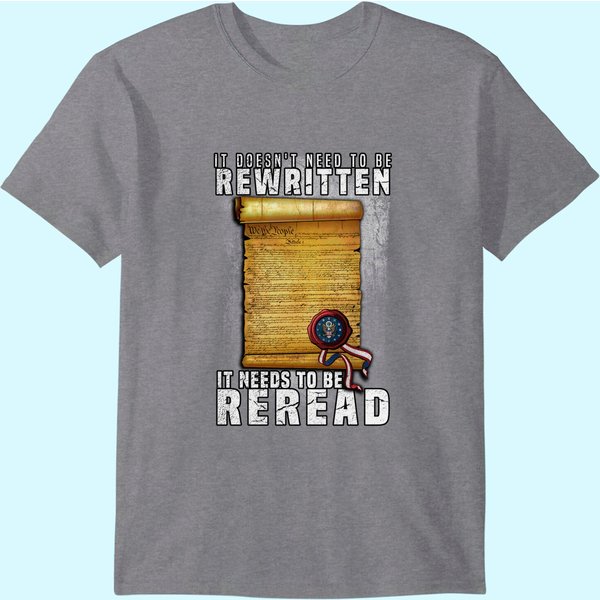 Constitution Needs To Be Reread Not Rewritten T Shirt-image