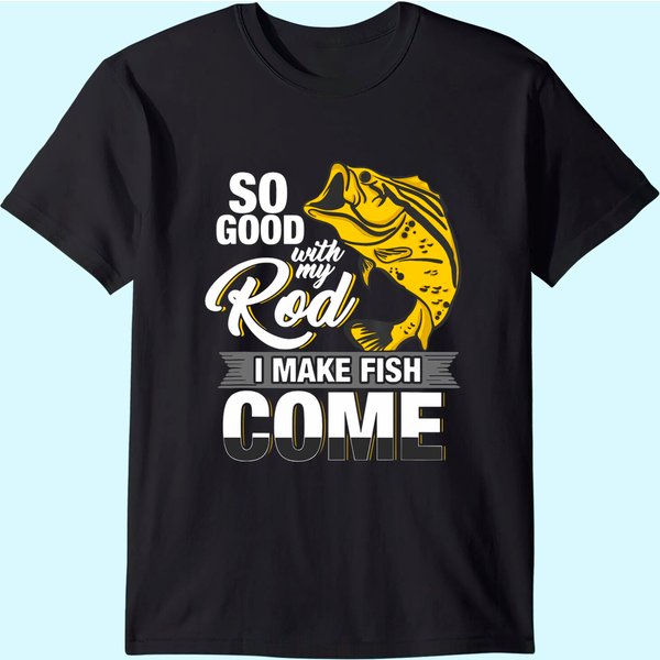 So Good With My Rod I Make Fish Come - Fly Fishing T-Shirt-image