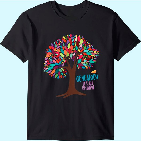 Genealogy Is All Relative. Family Historian Tee