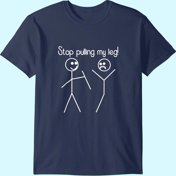 Funny "Stop Pulling My Leg" Pun Slogan Funny T-Shirt-image