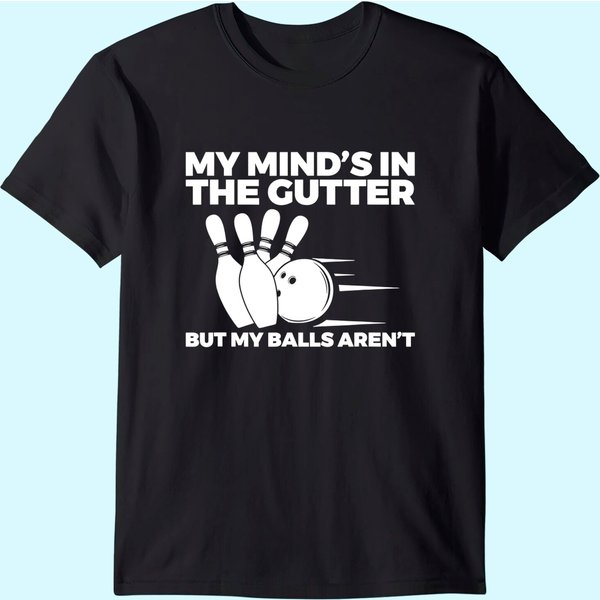 Funny Bowling My Mind's In The Gutter But My Balls Aren't T-Shirt-image