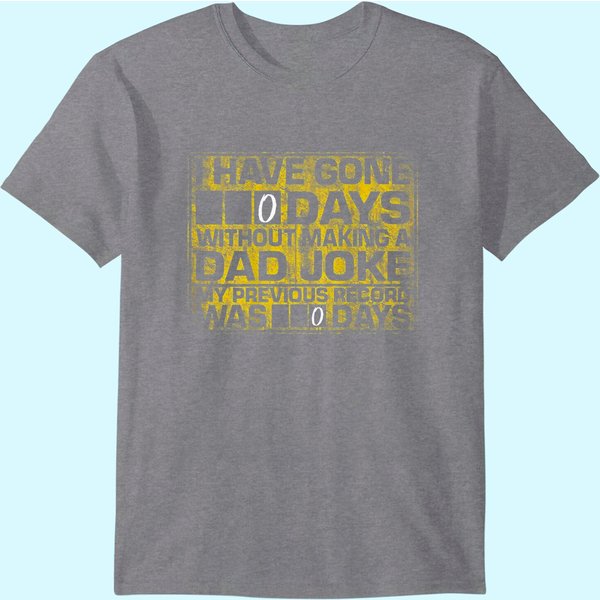 I Have Gone 0 Days Without Making A Dad Joke T-Shirt-image