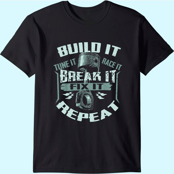 Funny Build It Tune It Race It Break It Fix It Repeat Car T-Shirt-image
