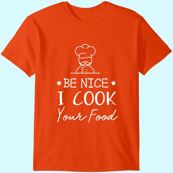 Sous Chef T Shirts Funny Food Tee Be Nice I Cook Your Food-image