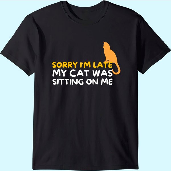 Sorry I'm Late My Cat Was Sitting On Me Kitten Lover T-Shirt-image