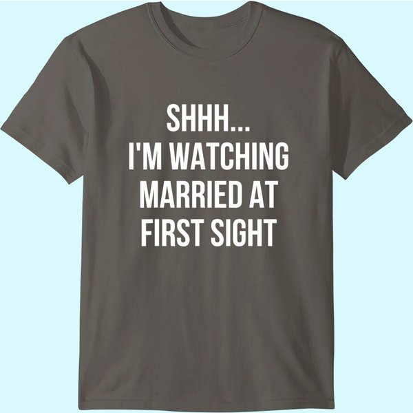 Shhh Im Watching Married At First Sight T Shirt-image