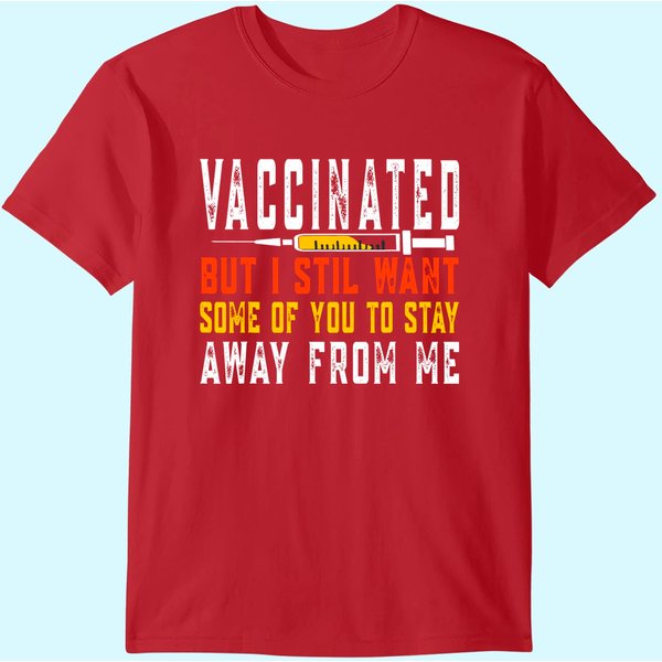 Vaccinated But I Still Want Some Of You To Stay Away From Me T-Shirt-image