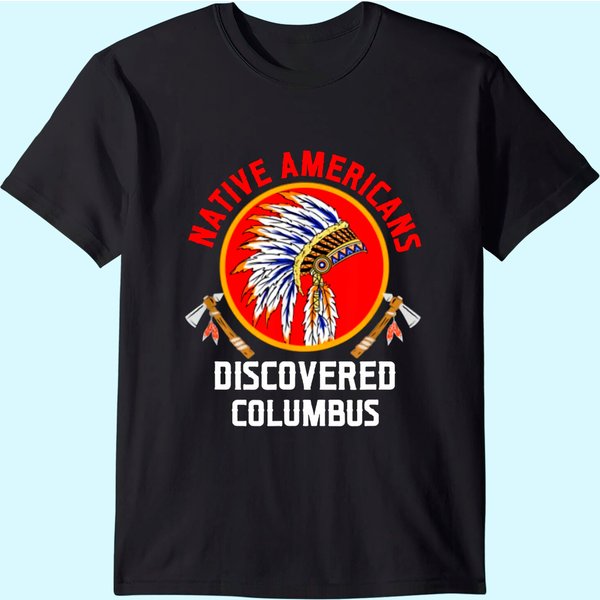 Native Americans Discovered Columbus For Native American T-Shirt-image