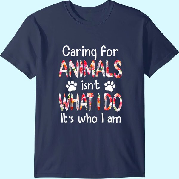 Caring For Animals Isn't What I Do It's Who I Am Dog Lover T-Shirt-image