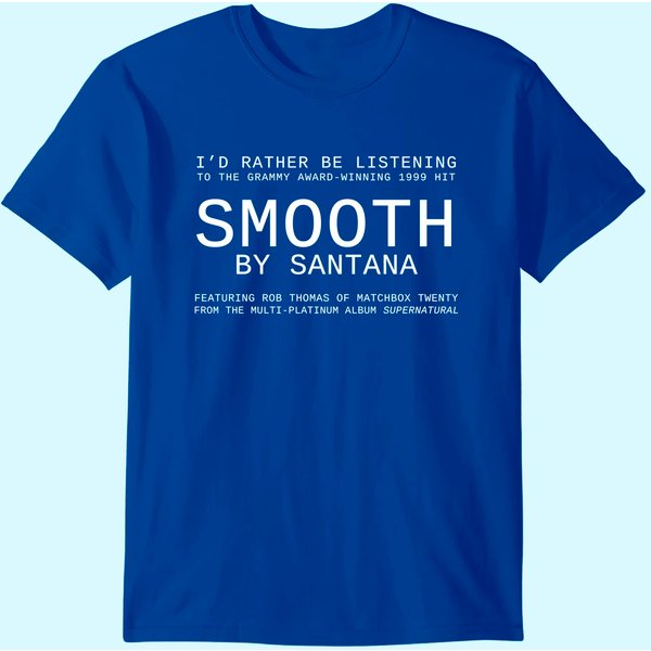 I'd Rather Be Listening To Smooth T-Shirt-image