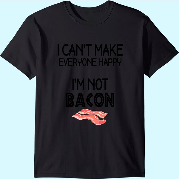 I Can't Make Everyone Happy I Am Not Bacon T-Shirt-image