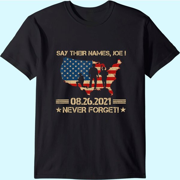 Say Their Names Joe Names Of Fallen Soldiers 13 Heroes T Shirt
