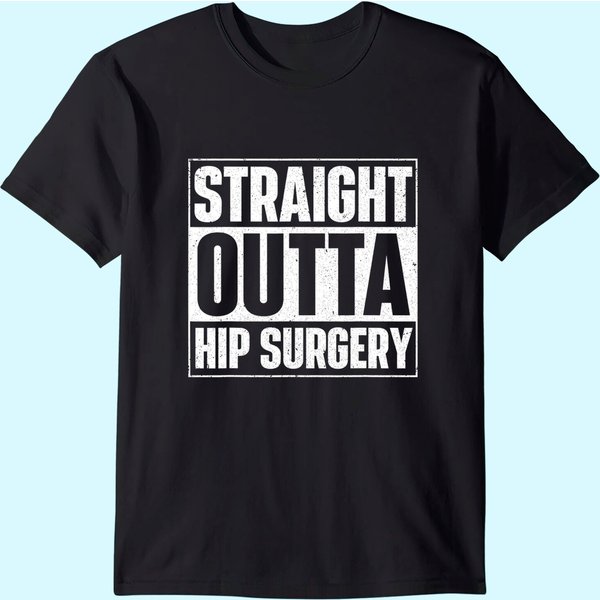 Straight Outta Hip Surgery Get Well Hip Replacement Recovery T-Shirt-image