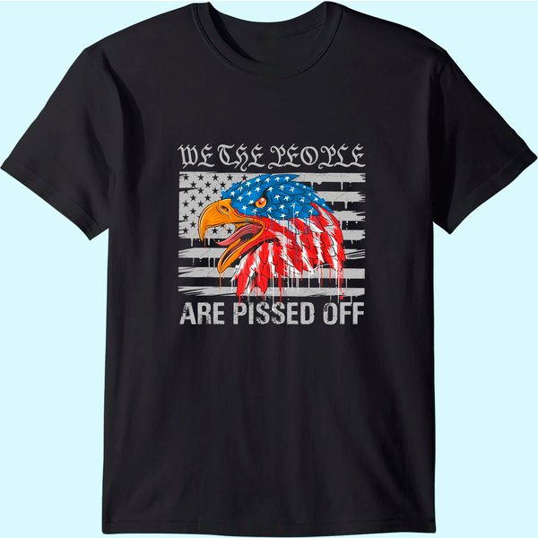 We The People Are Pissed Off Proud Us America Flag Eagle T-Shirt-image